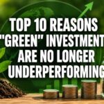 Top 10 Reasons “Green” Investments Are No Longer Underperforming