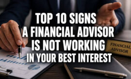 Top 10 Signs a Financial Advisor Is Not Working in Your Best Interest