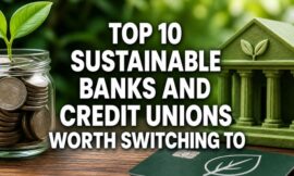 Top 10 Sustainable Banks and Credit Unions Worth Switching To