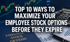 Top 10 Ways to Maximize Your Employee Stock Options Before They Expire